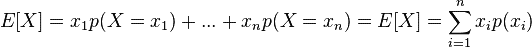 E[X]=x_{1}p(X=x_{1})+...+x_{n}p(X=x_{n})=E[X]=\sum _{{i=1}}^{{n}}x_{i}p(x_{i})\,\!